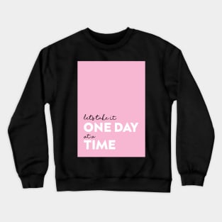 One day at a time Crewneck Sweatshirt